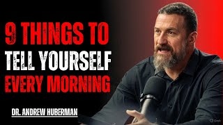 9 Things to Tell Yourself Every Morning | Most Powerful Speech by Dr. Andrew Huberman