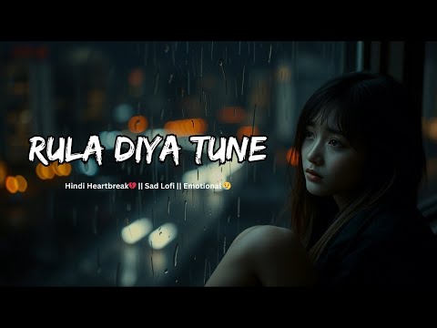 "Rula Diya Tune💔😢" Hindi Heartbreak | Sad Lofi | Emotional