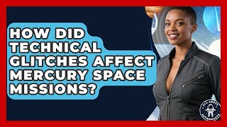 How Did Technical Glitches Affect Mercury Space Missions? - All About Astronauts