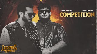 Competition (Full Song) : Deep Jandu | Surjit Khan | LEGENDS | Latest Punjabi Songs 2025