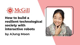 How to build a resilient technological society (with interactive robots): AJung Moon  - McGill AI