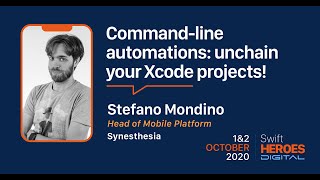 Swift Heroes Digital 2020 - Command-line automations: unchain your Xcode projects! - Stefano Mondino