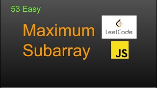 53  Maximum Subarray LeetCode (Google Interview Question) JavaScript