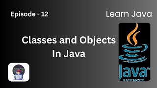 Classes and Objects | Episode 12 | Learn Java