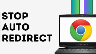 How to Stop Auto Redirect on Google Chrome