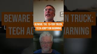 Beware the 10 Ton Truck  Tech Adoption Warning