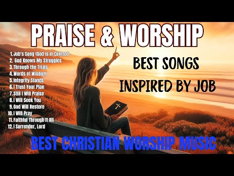 Lessons from Job: Songs of Faith, Endurance & God's Blessings | Praise & Worship Songs