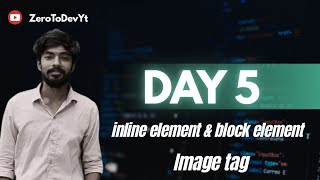 Day 5 || Block Element & Img Tag In Html || ZeroToDevYt 
