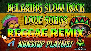 RELAXING SLOW ROCK LOVE SONGS || REGGAE REMIX || NONSTOP PLAYLIST - DJ SOYMIX
