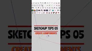 Create components| SketchUp Tips 05 #sketchuptips #sketchup #3dmodeling #art