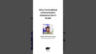 Why Centralized Authorization Solutions Don't Scale