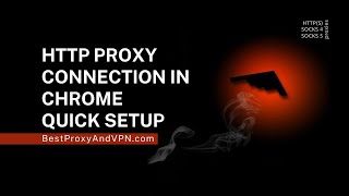 HTTP Proxy Connection in Chrome, Quick Setup