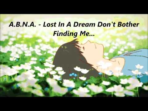 A.B.N.A. - Lost In A Dream Don't Bother Finding Me...