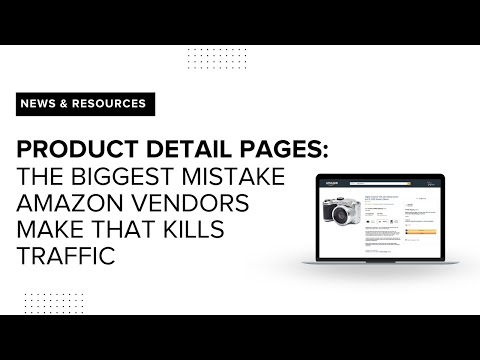 Product Detail Pages: The Biggest Mistake Amazon Vendors Make That Kills Traffic