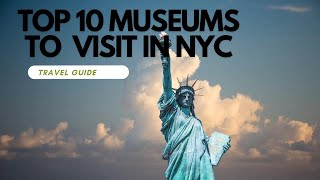 Top 10 Must-Visit Museums in New York City | NYC Museum Guide