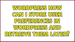 Wordpress: How can I store user preferences in WordPress and retreive them later?