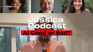 Jessica Podcast - AI Good or Bad?