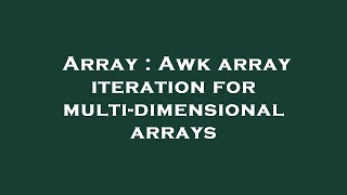 Array : Awk array iteration for multi-dimensional arrays