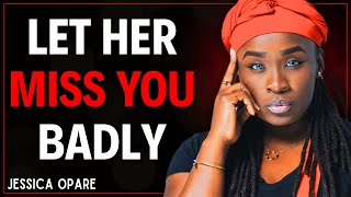 How to make Her MISS you badly ( Even if She's Not Interested ) Jessica Opare