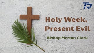 Holy Week, Present Evil  2025-04-16_7pm