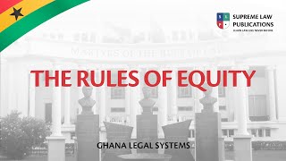 GHANA LEGAL SYSTEMS - RULES OF EQUITY