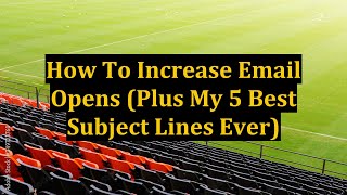 How To Increase Email Opens (Plus My 5 Best Subject Lines Ever)
