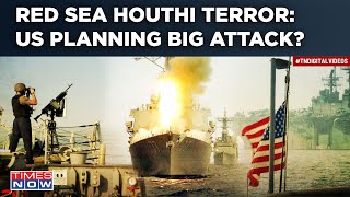 Red Sea Houthi Terror: US Planning Big Attack? Strikes Fail To Stop Rebels? What's The Action Plan?