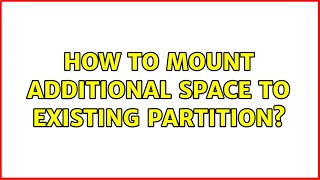 How to mount additional space to existing partition? (2 Solutions!!)