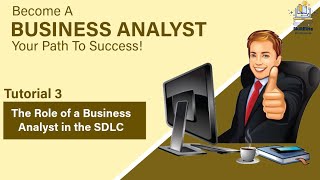 Tutorial 3 : The Role of a Business Analyst in the SDLC | Business Analyst Course For Beginners  |