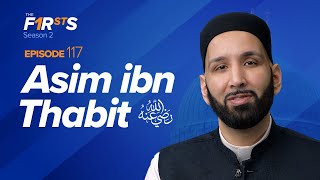 Asim ibn Thabit (ra): Protector of Faith | The Firsts | Sahaba Stories | Dr. Omar Suleiman