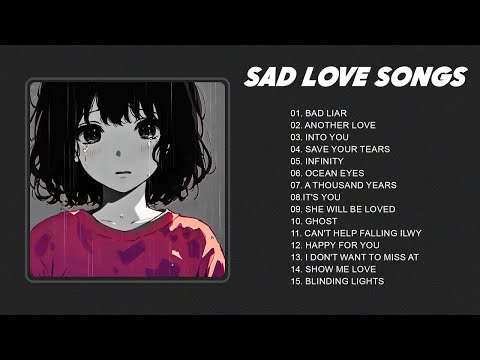 Best Slowed Songs Playlist - Sad songs for sad people - sad love songs that make you cry