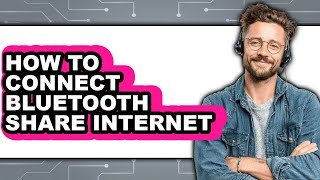 How to Connect Bluetooth Share Internet - Easy Guide