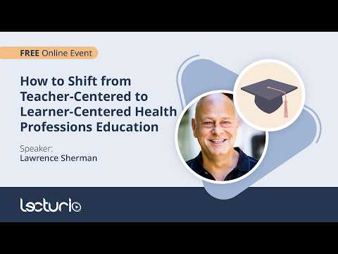 How to Shift from Teacher Centered to Learner Centered Health Professions Education
