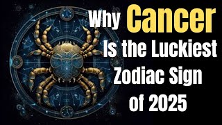 ♋ Cancer 2025 | Why Cancer Is the Luckiest Zodiac Sign of 2025 #cancer #cancer2025