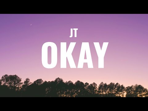 JT- Okay (Lyrics)