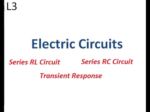 Electric Circuits - Lecture 3 ||||| Series RL ||| Series RC Circuit||| Transient Response |||||