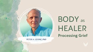 How to Heal Grief Stored in the Body with Somatic Meditation, with Peter Levine
