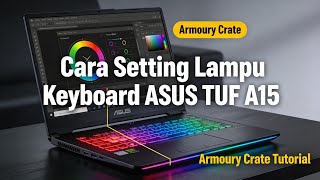 Panduan Lengkap Ubah Warna dan Efek Lampu Keyboard ASUS TUF A15 Lewat Armoury Crate”.