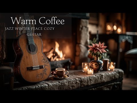Warm Coffee Jazz Guitar - Gentle Acoustic Cafe Atmosphere Fireplace Background Music