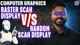 Difference b/w Raster Scan & Random Scan Display | Computer Graphics