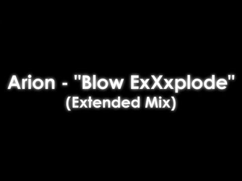Arion - Blow ExXxplode (Extended Mix) - LYRICS!
