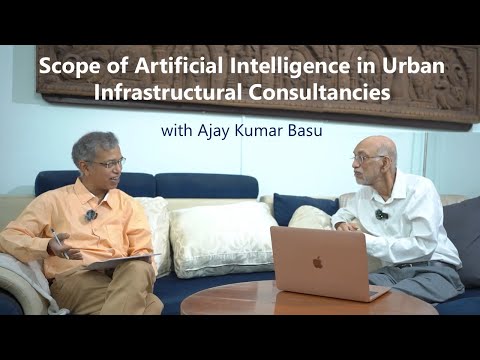 Scope of Artificial Intelligence in Urban Infrastructural Consultancies, with Ajay Kumar Basu