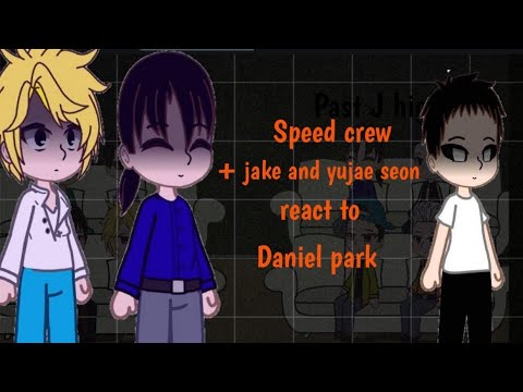 Speed crew + Jake and Yujae Seon react to Daniel park | Oneshot | Watch in 2x