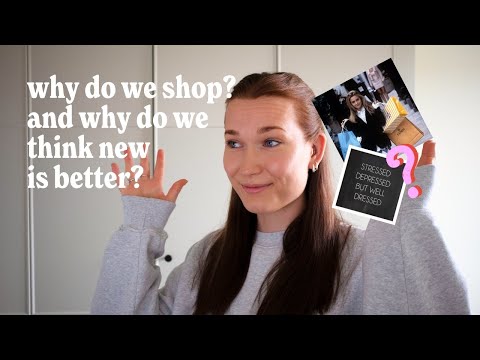 Why do we shop? And why do we think new is better?