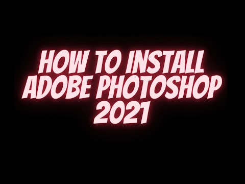 How to Install Adobe Photoshop 2021