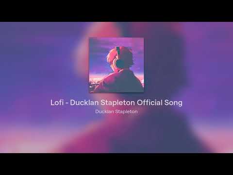 Lofi - Ducklan Stapleton Official Song