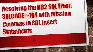 Resolving the DB2 SQL Error: SQLCODE=-104 with Missing Commas in SQL Insert Statements