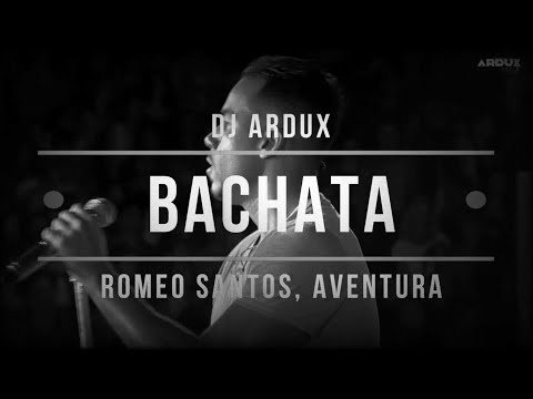 ROMEO SANTOS, AVENTURA | BACHATA MIX BY DJ ARDUX