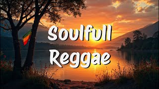Soulfull Reggae: 1 Hour of pure Happiness and Soulful Reggae Vibes
