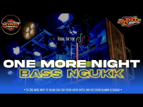 DJ ONE MORE NIGHT BASS NGUKK NGUKK VIRAL TIK TOK